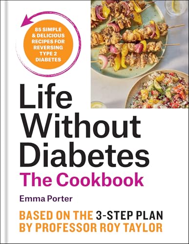 The Life Without Diabetes Cookbook: 85 simple and delicious recipes for reversing type 2 diabetes