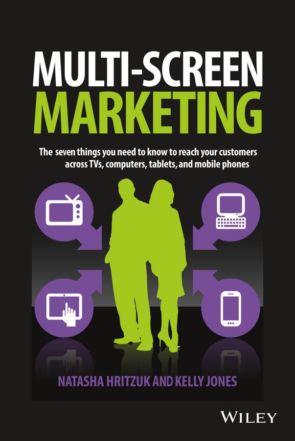 Multiscreen Marketing: The Seven Things You Need to Know to Reach Your Customers across TVs, Computers, Tablets, and Mobile Phones Hardcover – April 21, 2014