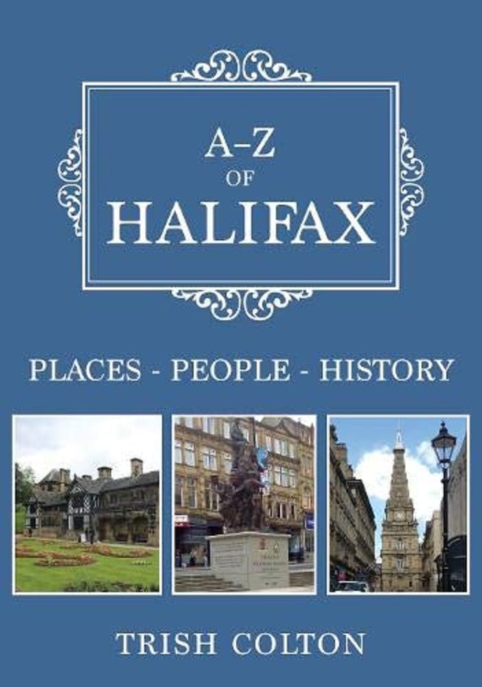 A-Z of Halifax: Places-People-History. Colton 9781445679532 Free Shipping**