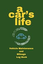 Vehicle Maintenance and Mileage Log Book A Car's Life: Record repairs and service, personal and business miles for taxes, automotive, truck, and motorcycle owner tracking journal