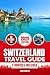 Switzerland Travel Guide 2025: Discover Switzerland’s Top Attractions, Hidden Gems, Cultural Highlights, Timely Itineraries, and Budget-Friendly Hacks for Every Traveler