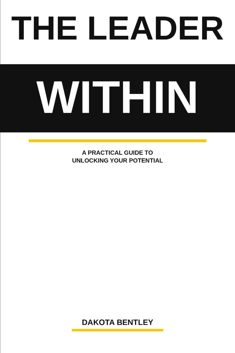 The Leader Within: A Practical Guide to Unlocking Your Potential