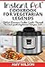 Instant Pot CookBook For Vegetarian Legends: Electric Pressure Cooker Guide through the best vegetarian recipes ever (vegetarian, Instant pot slow ... lunch, dessert, dinner, snacks, for two)