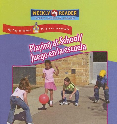 Playing at School/ Juego En La Escuela: Juego En La Escuela (My Day at School/ Mi Dia En La Escuela)