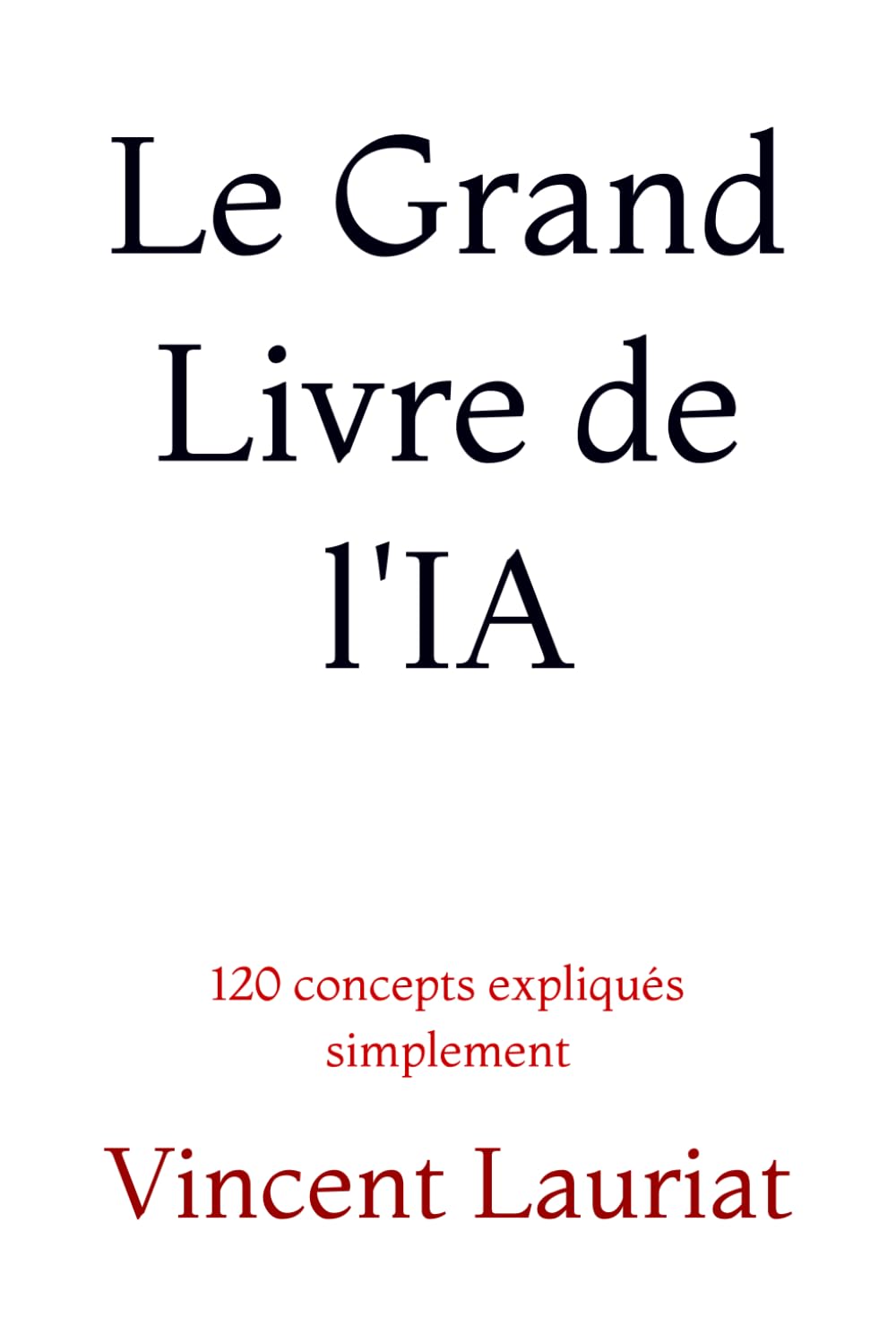 Le Grand Livre de l'IA: 120 concepts expliqués simplement