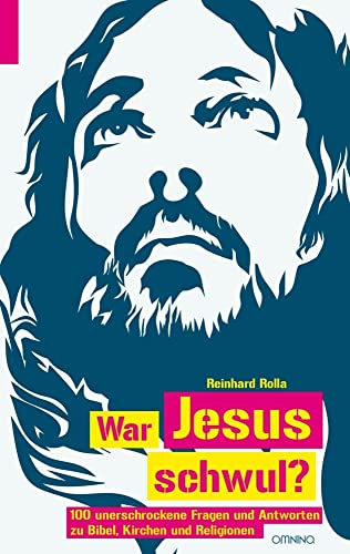 War Jesus schwul?: 100 unerschrockene Fragen und Antworten zu Bibel, Kirche...