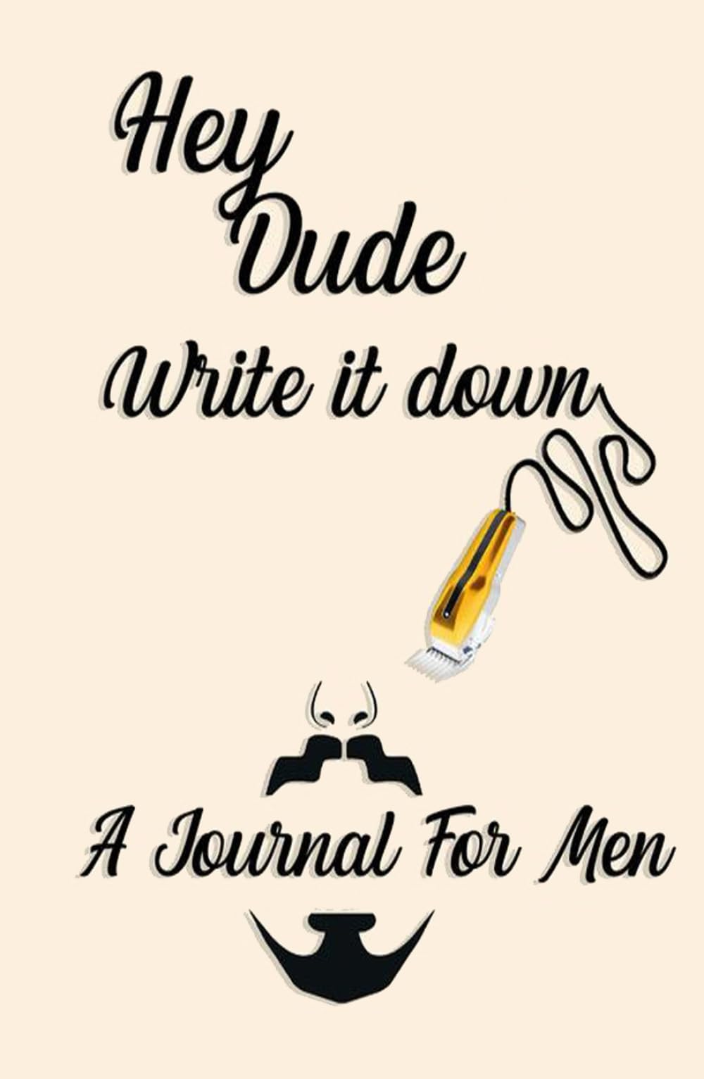 Hey Dude! Write it down: A Journal For Men