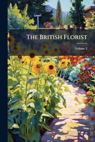 The British Florist: Or Lady's Journal of Horticulture; Volume 3