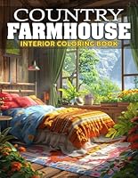 Country Farmhouse Interior Coloring Book: Charming Rustic Coloring Pages of Cozy Countryside Designs for Relaxation, Amazing Inspirational Decoration for Adults B0DBGJNCJQ Book Cover