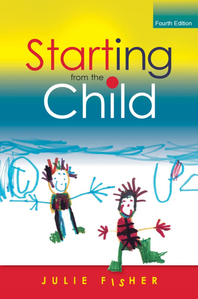 Starting From The Child: Teaching And Learning In The... - Fisher, Julie