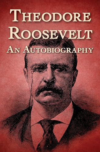 Theodore Roosevelt: An Autobiography