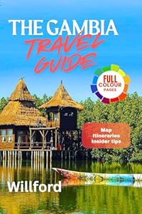 THE GAMBIA TRAVEL GUIDE: The Complete Travel Companion with Maps, Tips & Local insights