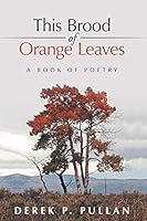 This Brood of Orange Leaves: A Book of Poetry 1483422496 Book Cover