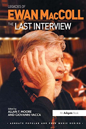 Legacies of Ewan MacColl: The Last Interview (Ashgate Popular and Folk Music Series)