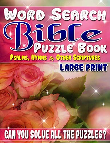 Word Search Bible Puzzle Book: Psalms, Hymns and Other Scriptures (Large Print): Bible Word Search Books for Adults & Seniors. Can You Solve All The Puzzles?