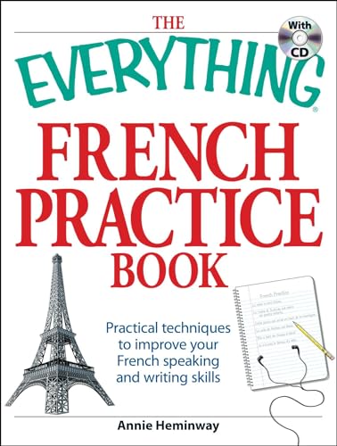 The Everything French Practice Book with CD: Practical techniques to Improve your French speaking and writing skills...