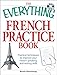 The Everything French Practice Book with CD: Practical techniques to Improve your French speaking and writing skills (Everything&reg; Series)