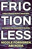 Frictionless: 7 Steps to Remove Barriers, Unlock Value, and Outpace Your Competition in the AI Era