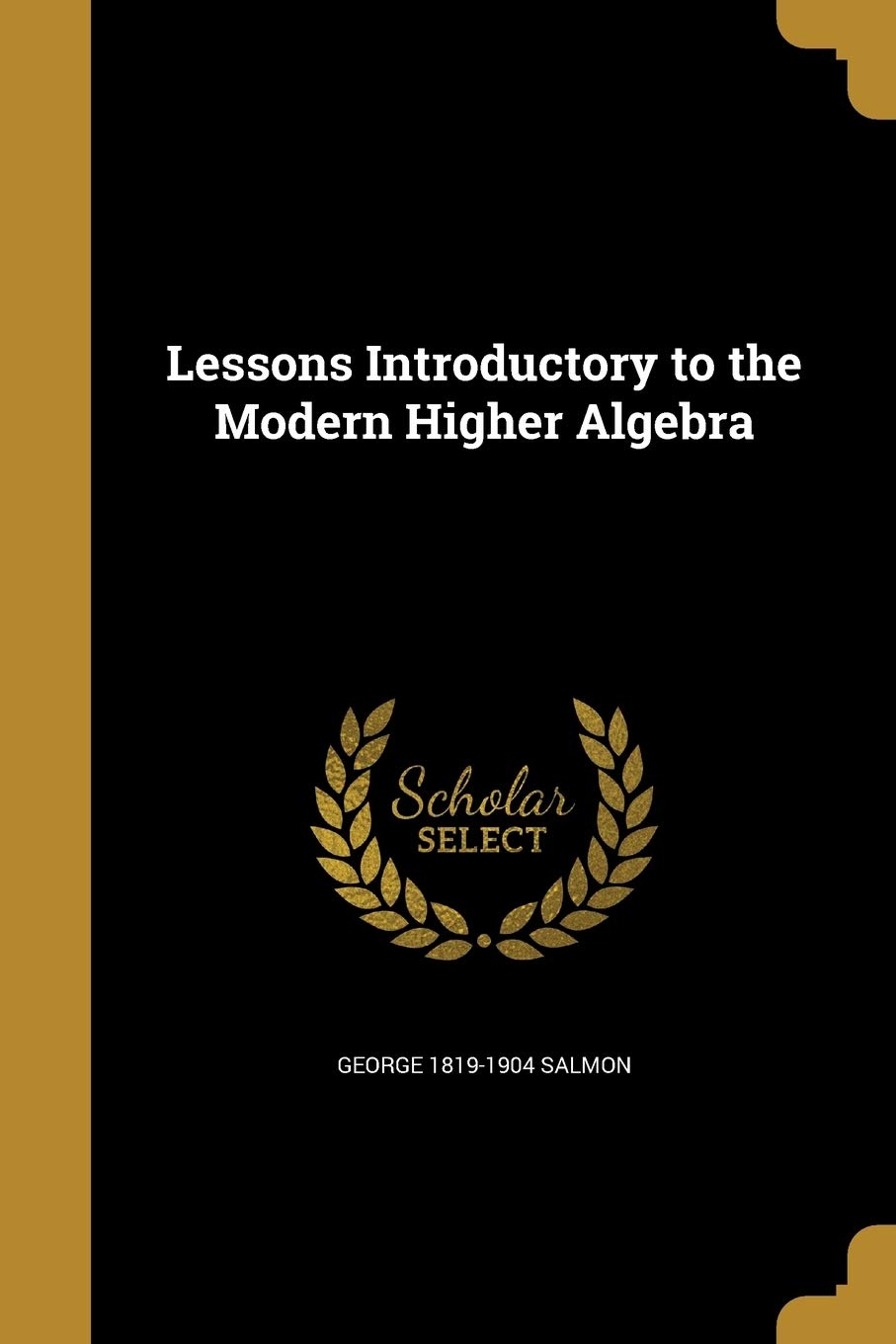 Buy Lessons Introductory to the Modern Higher Algebra — BookShops.in