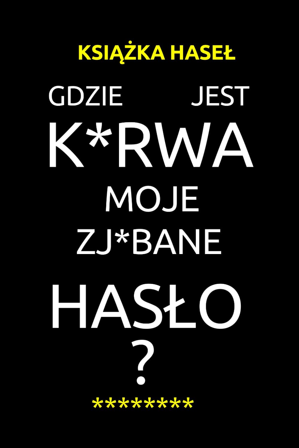 Książka haseł - Gdzie jest k*rwa moje zj*bane hasło ?: Organizator, Dziennik, Książka z hasłami
