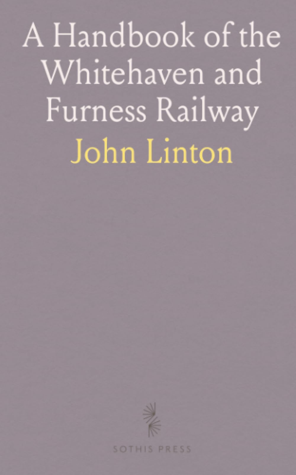 A Handbook of the Whitehaven and Furness Railway: Being a Guide to the Lake District of West Cumberland and Furness