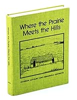 Where the prairie meets the hills: Veteran, Loyalist, and Hemaruka districts 0919213308 Book Cover