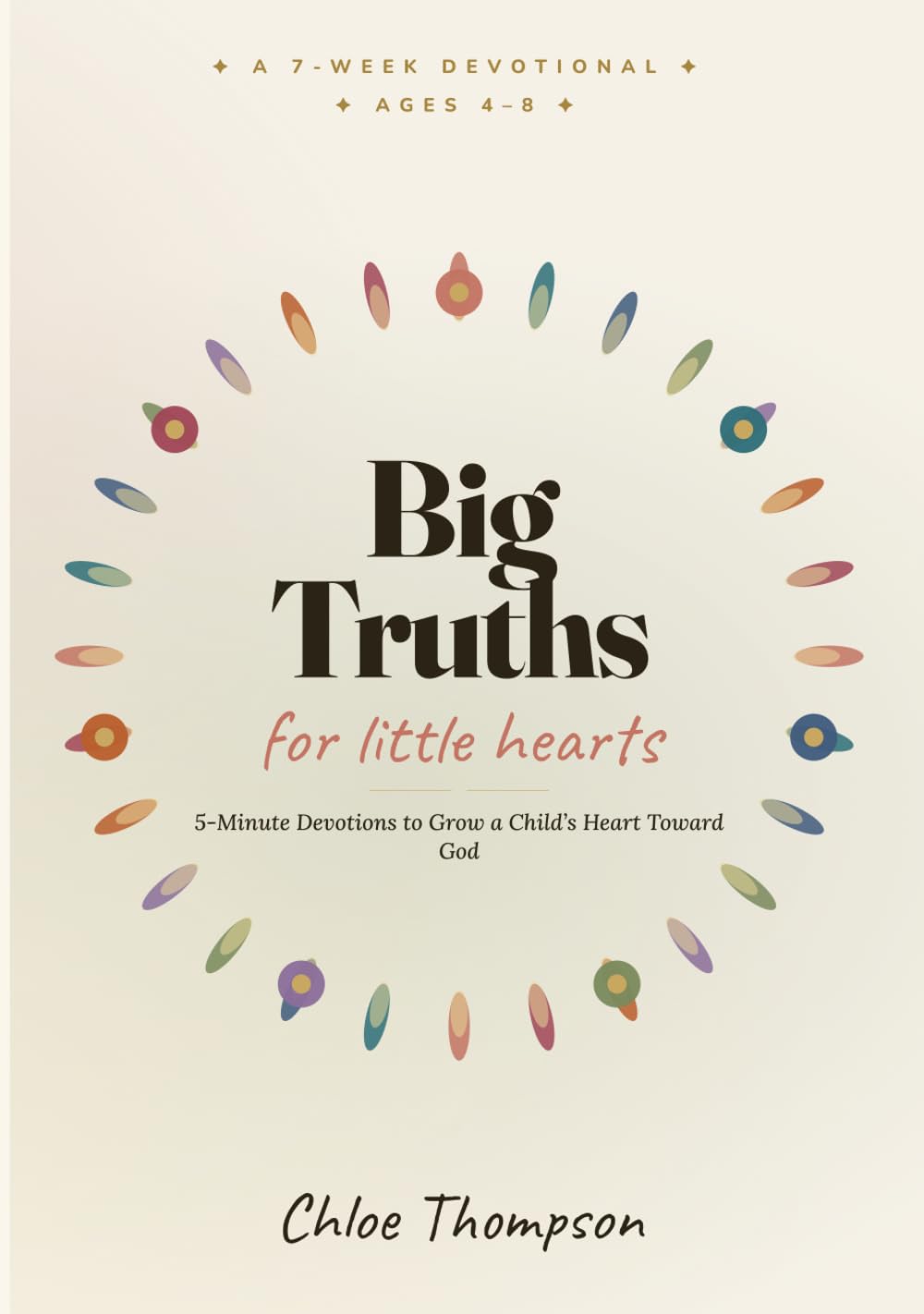 Big Truths for Little Hearts: 5-Minute Devotions to Grow a Child's Heart Toward God — 35 Bible Lessons, Everyday Stories, Memory Verses & Prayers for Ages 4–8