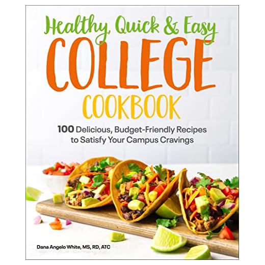Healthy, Quick & Easy College Cookbook: 100 Simple, Budget-Friendly Recipes to Satisfy Your Campus Cravings