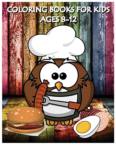 Coloring Books For Kids Ages 8-12: Cooking And Chef Coloring Books (+100 Pages)