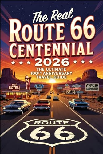 The Real Route 66 Centennial 2026: The Ultimate 100th Anniversary Travel Guide: Discover the Best of the Mother Road’s Restored Neon, Vintage Motels, ... for the 100th Anniversary Celebration
