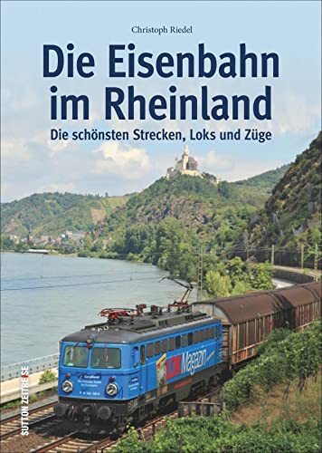 Die Eisenbahn im Rheinland: Die schönsten