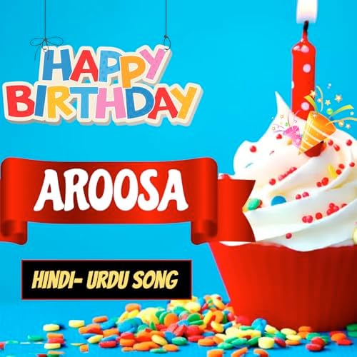 Play Happy birthday Aroosa Hindi song Birthday Mubarak Aroosa Ko by