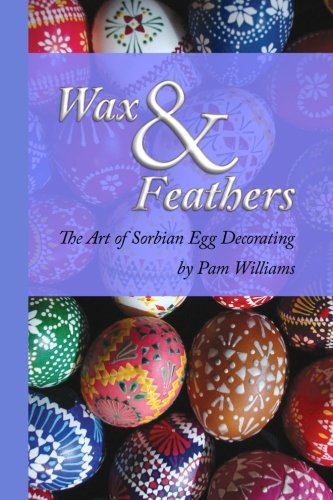 Wax and Feathers: The Art of Sorbian Egg Decoration
