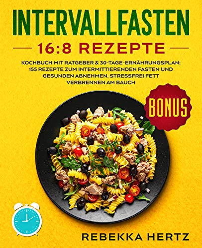 Intervallfasten 16:8 Rezepte: Kochbuch mit Ratgeber & 30-Tage-Ernähru Intervallfasten 16:8 Rezepte: Kochbuch mit Ratgeber & 30-Tage-Ernähru