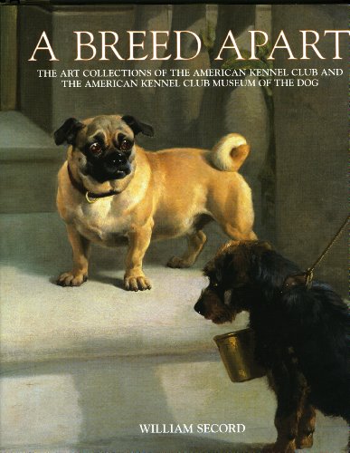 Breed Apart: The Art Collections Of The American Kennel Club And The American Kennel Club Museum Of The Dog