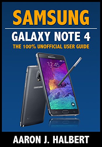 Samsung Galaxy Note 4: The 100% Unofficial User Guide