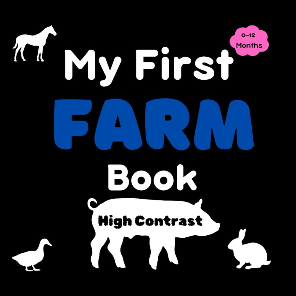 My First FARM Book: High Contrast My First Farm Book for Newborns 0-12 Months: A-Z Alphabet with Simple Black and White Images to Help Babies Eyesight