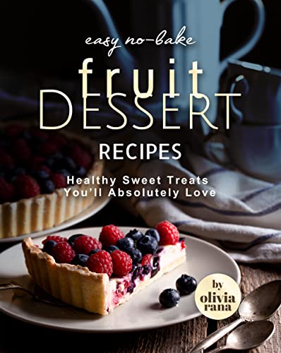 Easy No-Bake Fruit Dessert Recipes: Healthy Sweet Treats You'll Absolutely