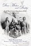 Dear Mother And Daddy: World War II Letters Home from a Wasp