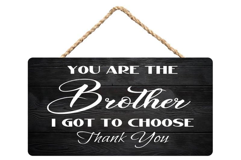 Inspirational Sign Positive Wall Door Decor - You Are The Brother I Got To Choose Thank You - Wooden Hanging Sign Plaque Rustic Wall Art Decor For Home Door Bedroom 6X12Inch