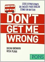 Don't get me wrong: 1000 expresiones en inglés para hablar como un nativo 312562083X Book Cover
