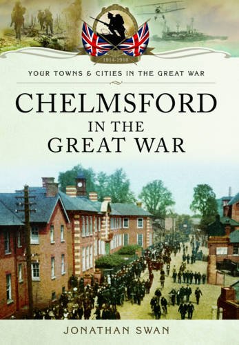 Chelmsford in the Great War (By: Jonathan Swan)