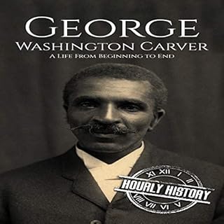George Washington Carver: A Life From Beginning to End Audiobook By Hourly History cover art