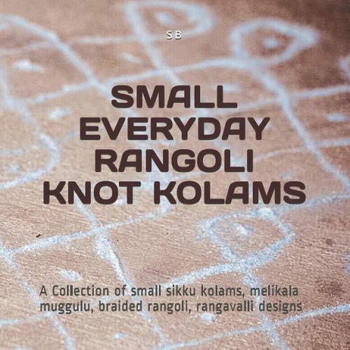 SMALL EVERYDAY RANGOLI KNOT KOLAMS: A Collection of small sikku kolams ...