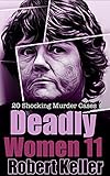Deadly Women Volume 11: 20 Shocking True Crime Cases of Women Who Kill (English Edition)