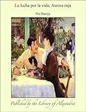 pio baroja biografia pdf  La lucha por la vida; Aurora roja (English Edition)