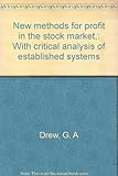 New methods for profit in the stock market,: With critical analysis of established systems