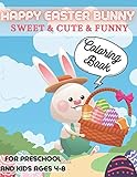  Happy Easter Bunny - Sweet & Cute & Funny Coloring Book for Preschool and Kids Ages 4-8: Easter is Coming with Rabbit, Egg, Chick & Rainbow and Basket ... Boys & Girls  Art Gift Idea for Calm Down