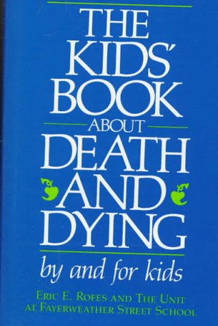The Kid's Book About Death and Dying: Rofes, Eric: 9780316753906 ...