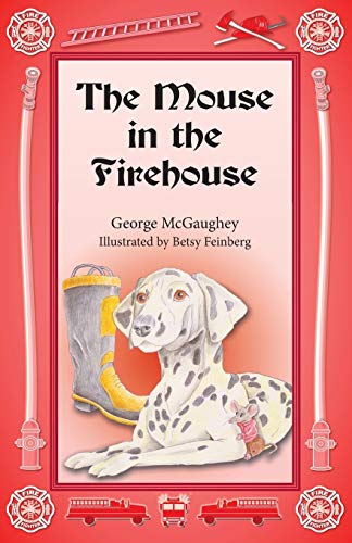 The Mouse in the Firehouse: Once upon a time in a firehouse in a far-off city, there lived a mouse.